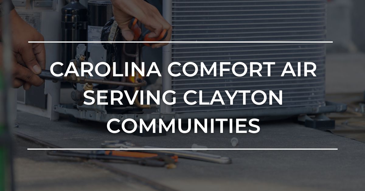 Carolina Comfort Air Serves the Clayton Communities for the heating and air conditioning needs in summer or winter