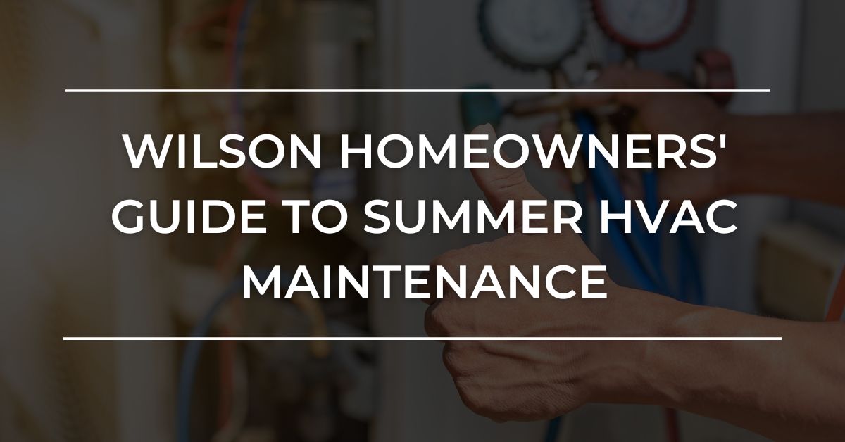 Wilson Homeowners' Guide to Summer HVAC Maintenance