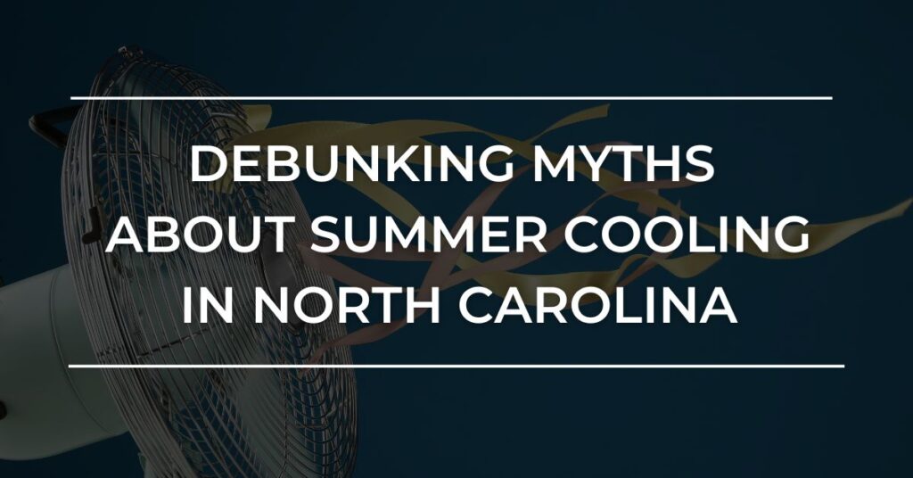 Debunking Myths About Summer Cooling in North Carolina