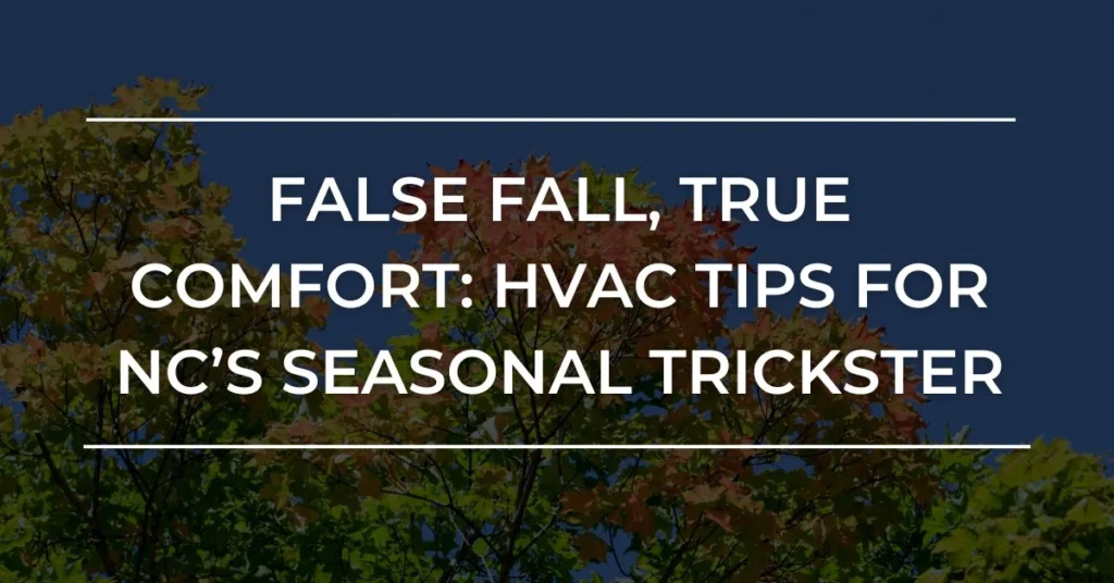 False Fall, True Comfort: HVAC Tips for North Carolina's Seasonal Trickster