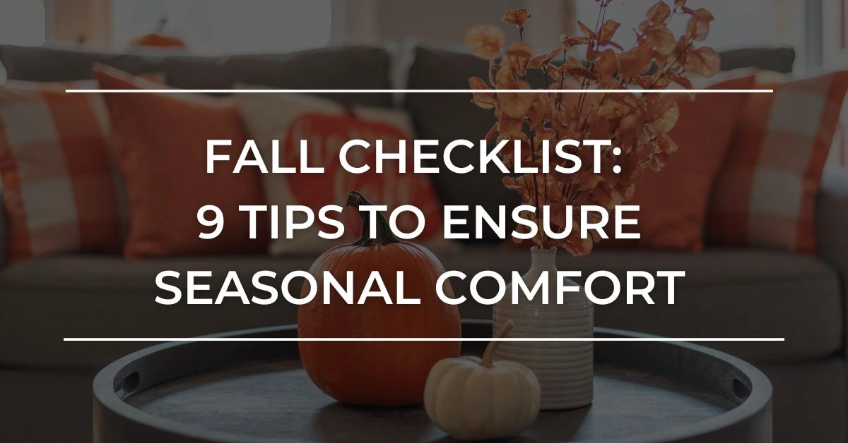 Fall Maintenance Checklist 9 Tips to Ensure Seasonal Comfort