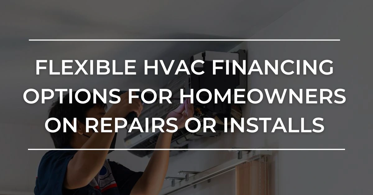 Flexible HVAC Financing Options for Homeowners on Repairs or Installs