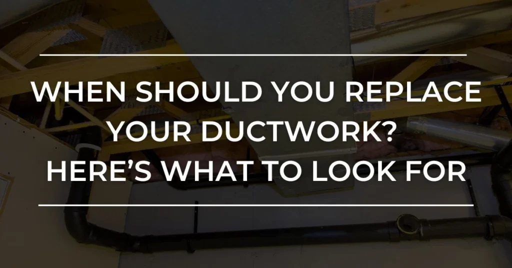 When Should You Replace Your Ductwork? Here’s What to Look For