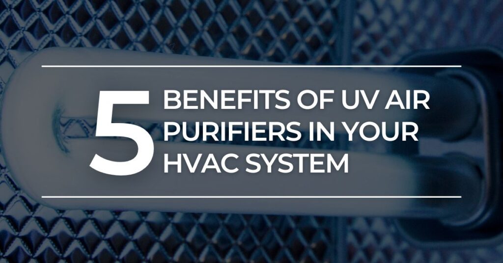 5 Benefits of UV Air Purifiers in Your HVAC System